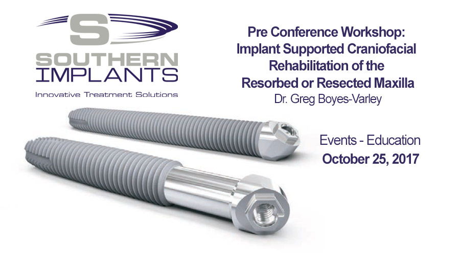 October 25, 2017 – Pre Conference Workshop: Implant Supported Craniofacial Rehabilitation of the Resorbed or Resected Maxilla