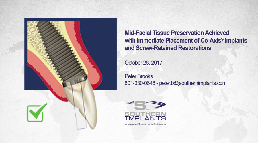 October 26, 2017 – Mid-Facial Tissue Preservation Achieved with Immediate Placement of Co-Axis® Implants and Screw-Retained Restorations
