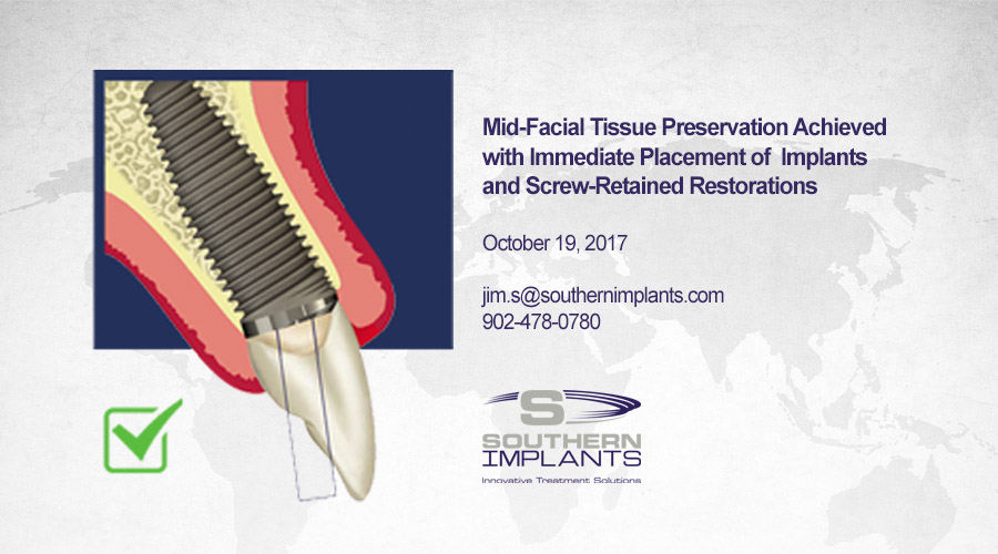October 19, 2017 – Mid-Facial Tissue Preservation Achieved with Immediate Placement of Implants and Screw-Retained Restorations