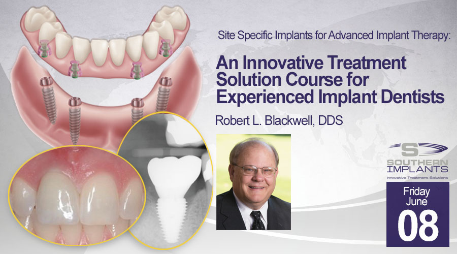 June 8, 2018 – Site Specific Implants for Advanced Implant Therapy: An Innovative Treatment Solution Course for Experienced Implant Dentists