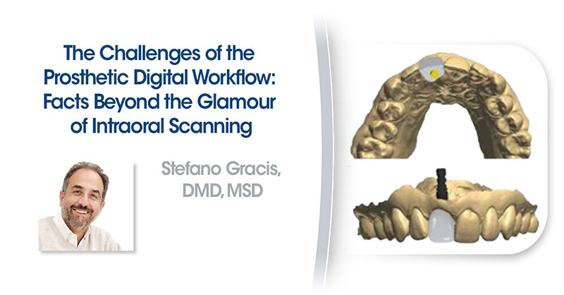 The Challenges of the Prosthetic Digital Workflow: Facts Beyond the Glamour of Intraoral Scanning