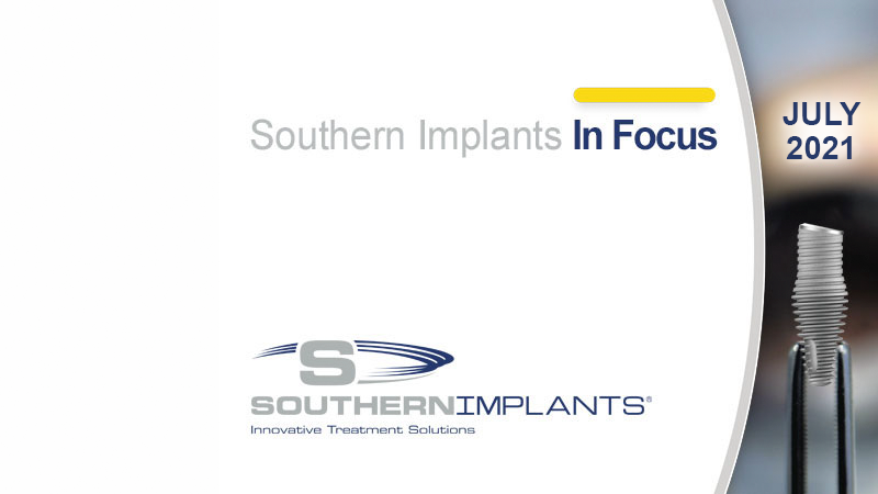 July 2021 – Southern Implants In Focus Newsletter